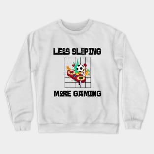 Less Sleeping More Gaming Crewneck Sweatshirt